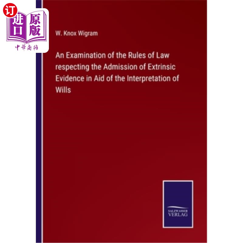 海外直订An Examination of the Rules of Law respecting the Admission of Extrinsic Evidenc 关于在遗嘱解释中接受外来证