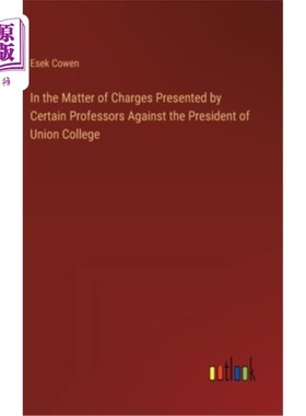 海外直订In the Matter of Charges Presented by Certain Professors Against the President o 关于若干教授控告联合学院校
