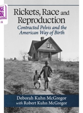 海外直订医药图书Rickets, Race and Reproduction: Contracted Pelvis and the American Way of Birth 佝偻病，种族和繁殖:
