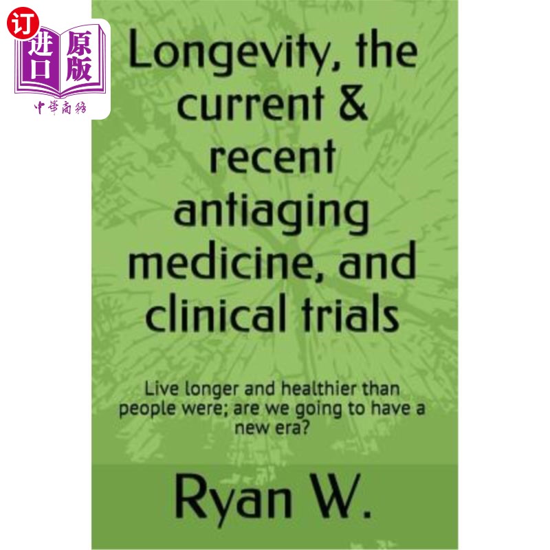 海外直订医药图书Longevity: the current anti-aging medicine, and clinical trials: Live longer and 长寿:当前的抗衰老