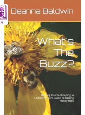海外直订What's The Buzz?: Buzzing Into BeeKeeping: A Comprehensive Guide To Raising Hone 什么是嗡嗡声？嗡嗡声进入养