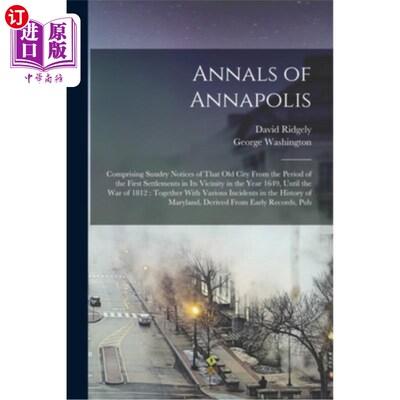 海外直订Annals of Annapolis: Comprising Sundry Notices of That old City From the Period  《安纳波利斯纪事》:包括这
