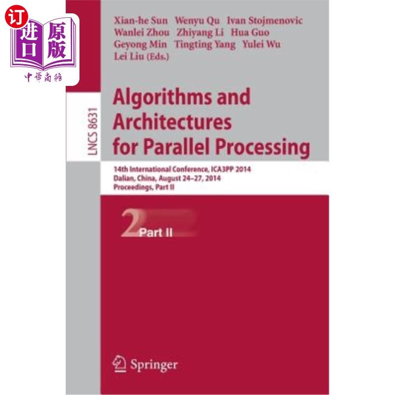 海外直订Algorithms and Architectures for Parallel Processing: 14th International Confere 并行处理算法与体系结构:第14