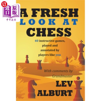 海外直订A Fresh Look at Chess: 40 Instructive Games, Played and Annotated by Players Lik 重新审视国际象棋：40种有指