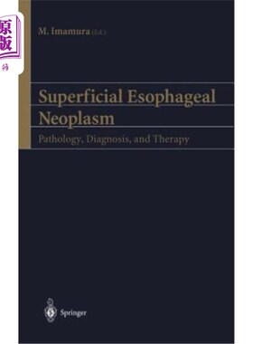 海外直订医药图书Superficial Esophageal Neoplasm: Pathology, Diagnosis, and Therapy 浅表食管肿瘤:病理、诊断与治疗