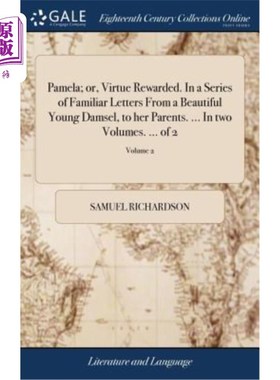海外直订Pamela; or, Virtue Rewarded. In a Series of Familiar Letters From a Beautiful Yo 帕梅拉;或者，美德得到回报