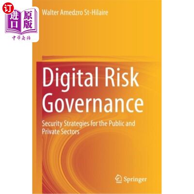 海外直订Digital Risk Governance: Security Strategies for the Public and Private Sectors 数字风险治理:公共和私营部门