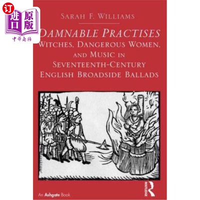 海外直订Damnable Practises: Witches, Dangerous Women, and Music in Seventeenth-Century E 《该死的习俗:女巫、危险的