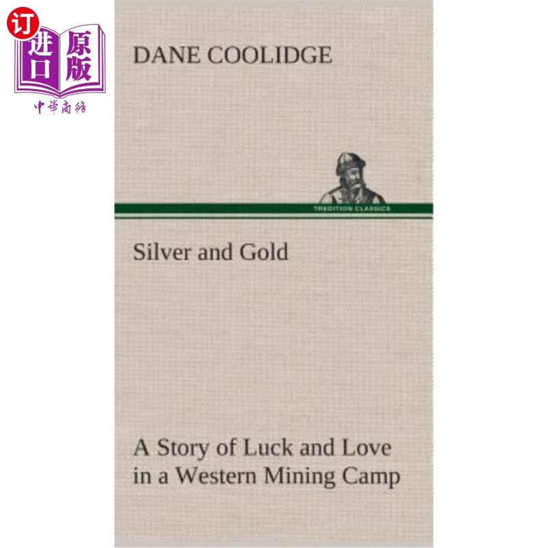 海外直订Silver and Gold A Story of Luck and Love in a Western Mining Camp 《银与金》西部采矿营地的幸运与爱情故事