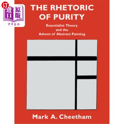 海外直订The Rhetoric of Purity: Essentialist Theory and the Advent of Abstract Painting 纯粹的修辞：本质论与抽象绘画的出