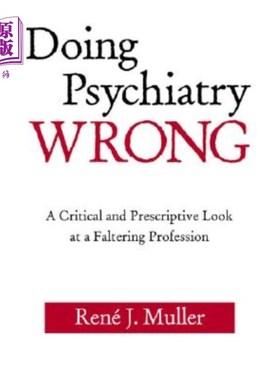 海外直订医药图书Doing Psychiatry Wrong: A Critical and Prescriptive Look at a Faltering Professi 做错了精神病学:对