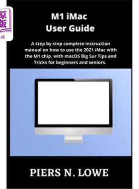 海外直订M1 iMac User Guide: A step by step complete instruction manual on how to use the M1 iMac用户指