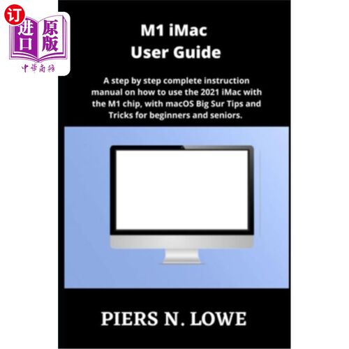 海外直订M1 iMac User Guide: A step by step complete instruction manual on how to use the M1 iMac用户指