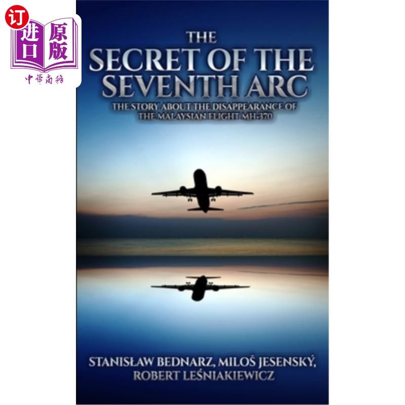 海外直订The Secret of the Seventh Arc: The Story About the Disappearance of the Malaysia 第七道弧线的秘密:关于马来