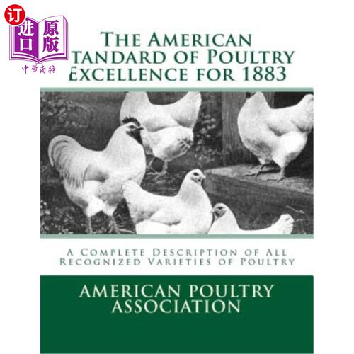 海外直订The American Standard of Poultry Excellence for 1883: A Complete Description of  1883年美国家禽优良标准:所