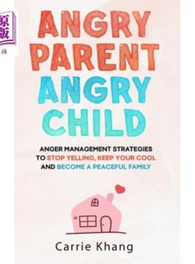 海外直订Angry Parent Angry Child: Anger management strategies to stop yelling, keep your 愤怒的父母愤怒的孩子:愤怒