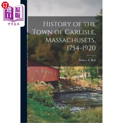 海外直订History of the Town of Carlisle, Massachusets, 1754-1920 马萨诸塞州卡莱尔镇的历史，1754-1920
