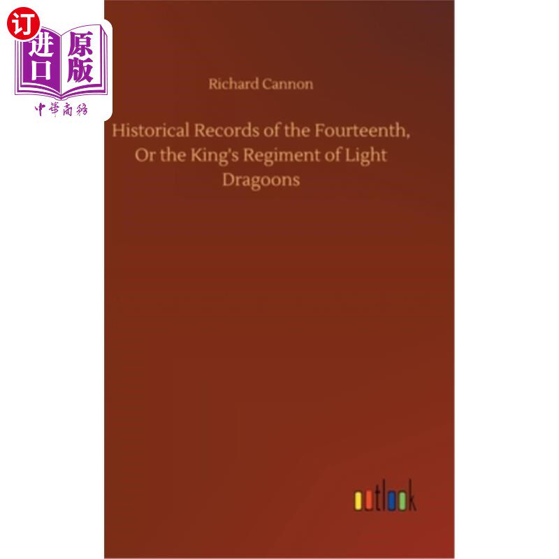 海外直订Historical Records of the Fourteenth, Or the King's Regiment of Light Dragoons 第十四国王轻龙骑兵团的历史记