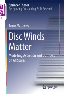 海外直订Disc Winds Matter: Modelling Accretion and Outflows on All Scales 圆盘风问题：在所有尺度上模拟吸积和流出
