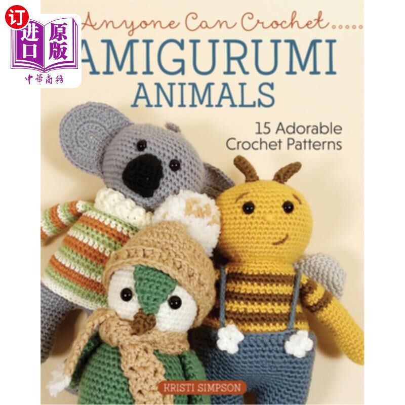 海外直订Anyone Can Crochet Amigurumi Animals: 15 Adorable Crochet Patterns 任何人都可以钩针阿米鸠鲁米动物:15可爱的