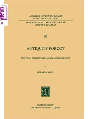 海外直订Antiquity Forgot: Essays on Shakespeare, Bacon and Rembrandt 被遗忘的古代：关于莎士比亚、培根和伦勃朗的散文