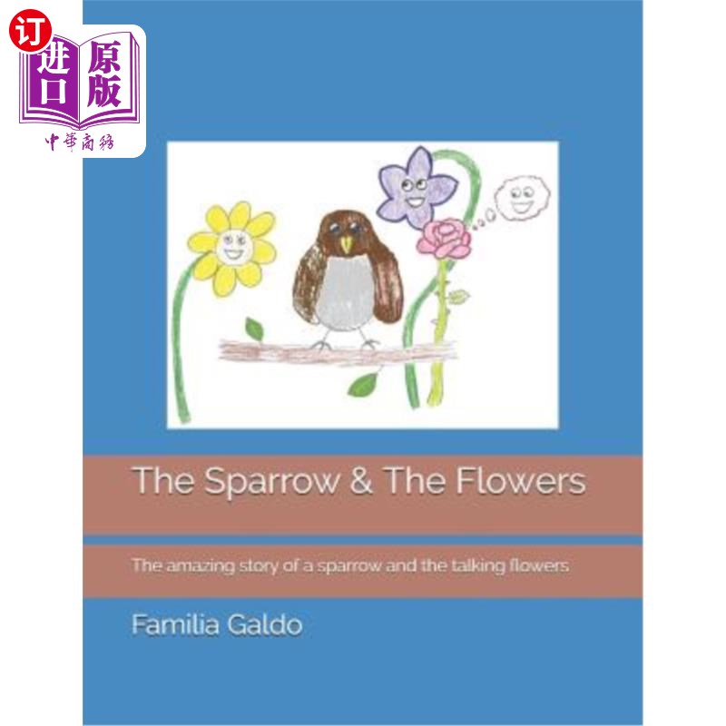 海外直订The Sparrow & the Flowers: The Amazing Story of a Sparrow and the Talking Flower 麻雀与花：麻雀与花语的奇妙