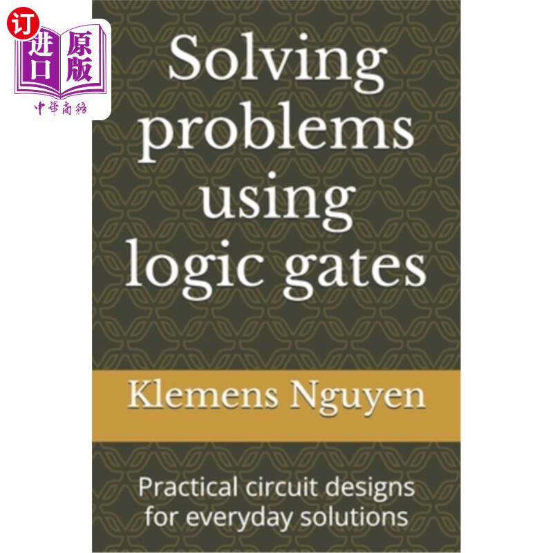 海外直订Solving problems using logic gates: Practical circuit designs for everyday solut 使用逻辑门解决问题：日常解