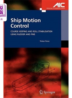海外直订Ship Motion Control: Course Keeping and Roll Stabilisation Using Rudder and Fins 船舶运动控制：使用舵和鳍保持航