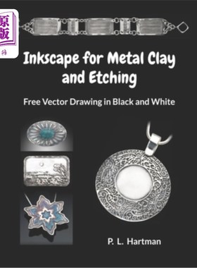 海外直订Inkscape for Metal Clay and Etching: Free Vector Drawing in Black and White 水墨金属粘土和蚀刻:黑白灵动矢量