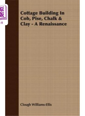 海外直订Cottage Building In Cob, Pise, Chalk & Clay - A Renaissance 科布、皮斯、粉笔和粘土的小屋建筑——文艺复兴