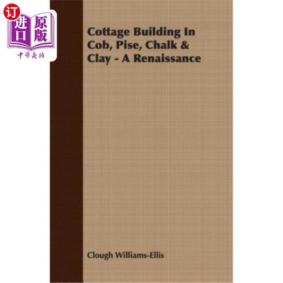 海外直订Cottage Building In Cob, Pise, Chalk & Clay - A Renaissance 科布、皮斯、粉笔和粘土的小屋建筑——文艺复兴