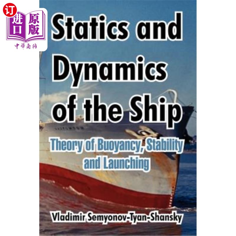海外直订Statics and Dynamics of the Ship: Theory of Buoyancy, Stability and Launching 船舶静力学和动力学：浮力、稳