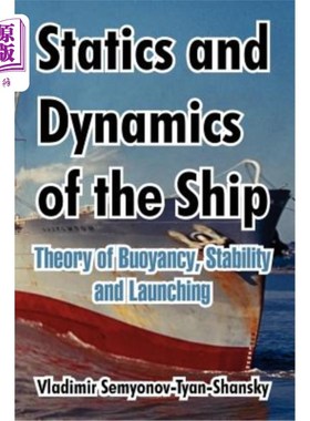 海外直订Statics and Dynamics of the Ship: Theory of Buoyancy, Stability and Launching 船舶静力学和动力学：浮力、稳