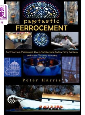海外直订Fantastic Ferrocement: Fantastic Ferrocement: for Practical, Permanent Elven Arc 梦幻钢丝网水泥：梦幻钢丝网