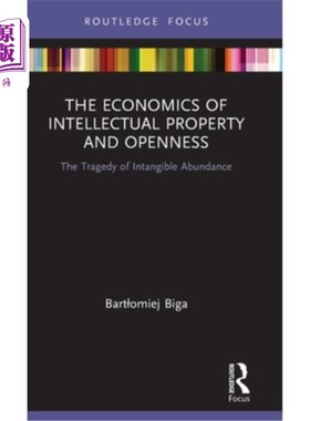 海外直订The Economics of Intellectual Property and Openness: The Tragedy of Intangible A 知识产权和开放的经济学:无