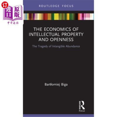 海外直订The Economics of Intellectual Property and Openness: The Tragedy of Intangible A 知识产权和开放的经济学:无