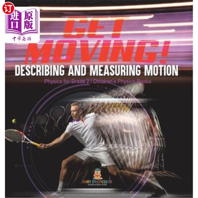 海外直订Get Moving! Describing and Measuring Motion Physics for Grade 2 Children's Physi 行动起来!描述和测量运动物