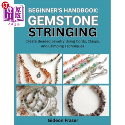 海外直订Beginner's Handbook: GEMSTONE STRINGING : Create Beaded Jewelry Using Cords, Cla 初学者手册：宝石串：创建串