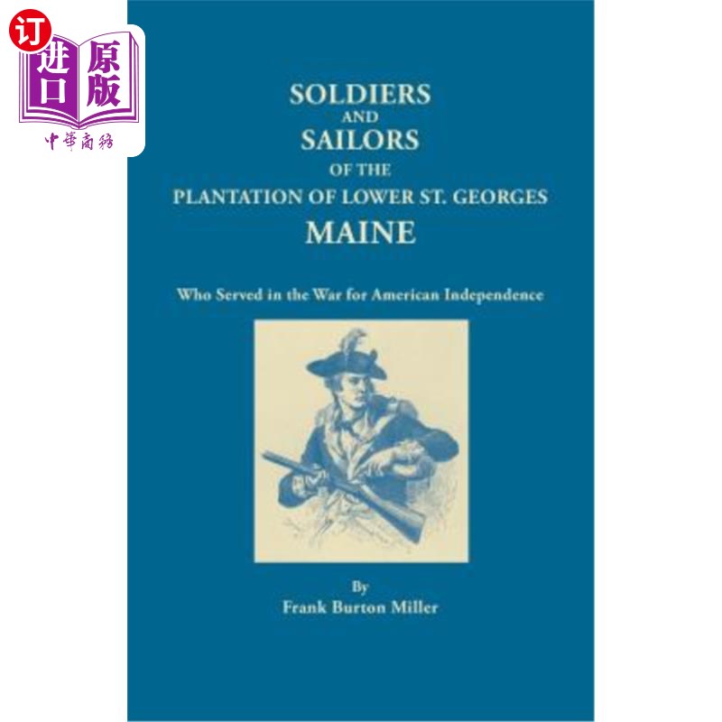 海外直订Soldiers and Sailors of the Plantation of Lower St. Georges, Maine, Who Served i 在美国独立战争中服役的缅因