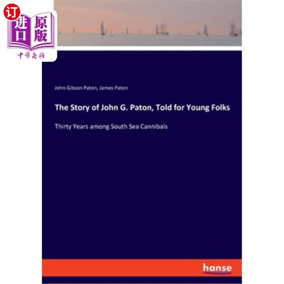 海外直订The Story of John G. Paton, Told for Young Folks: Thirty Years among South Sea C 约翰·G·帕顿为年轻人讲述的