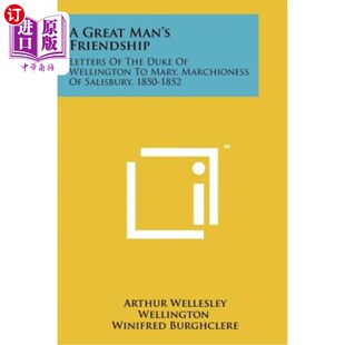 海外直订A Great Man's Friendship: Letters of the Duke of Wellington to Mary, Marchioness 一个伟人的友谊：惠灵顿公爵