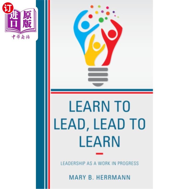 海外直订Learn to Lead, Lead to Learn: Leadership as a Work in Progress 学习领导，领导学习:作为一项正在进行的工作的