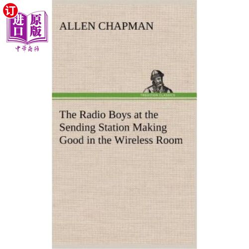 海外直订The Radio Boys at the Sending Station Making Good in the Wireless Room 发送站的广播员在无线房间里做得很好