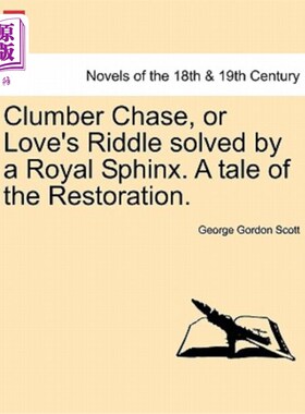 海外直订Clumber Chase, or Love's Riddle Solved by a Royal Sphinx. a Tale of the Restorat 克劳伯·蔡斯，或皇家狮身人