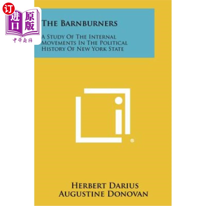 海外直订The Barnburners: A Study of the Internal Movements in the Political History of N 巴恩斯家族：纽约州政治史上