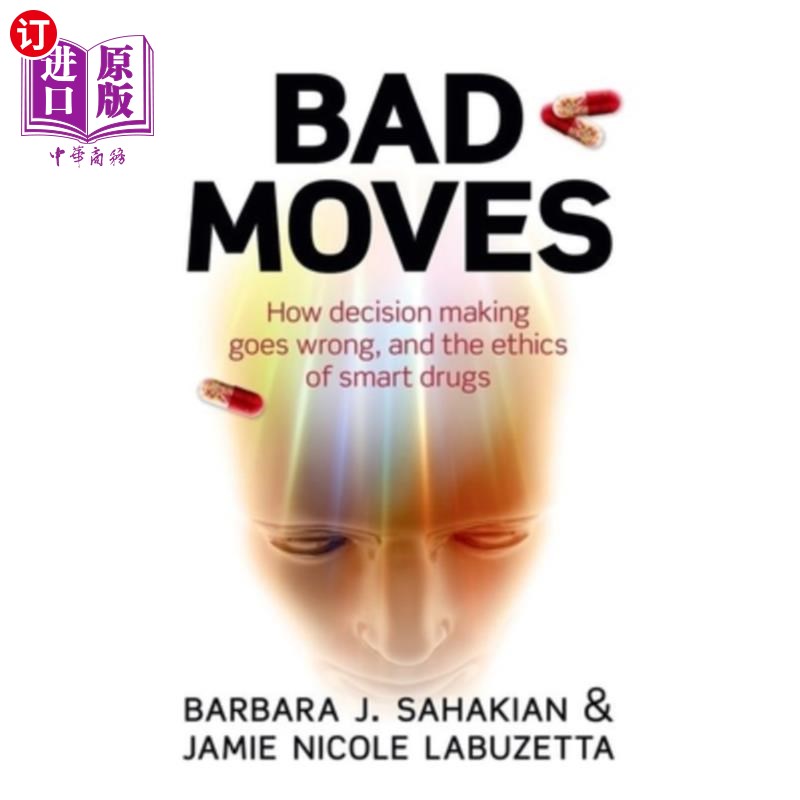 海外直订医药图书Bad Moves: How Decision Making Goes Wrong, and the Ethics of Smart Drugs 糟糕的举动:决策是如何出错