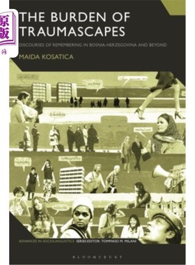 海外直订The Burden of Traumascapes: Discourses of Remembering in Bosnia-Herzegovina and  创伤的负担:波黑及其他地区