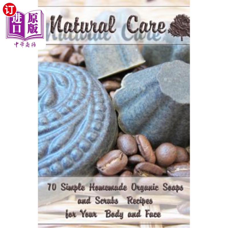 海外直订Natural Care: 70 Simple Homemade Organic Soaps and Scrubs Recipes for Your Body  自然护理：70个简单的自制有机