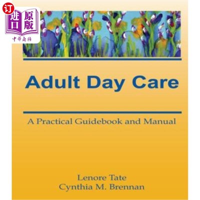 海外直订Adult Day Care: A Practical Guidebook and Manual 成人日托：实用指南和手册