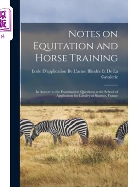 海外直订Notes on Equitation and Horse Training: In Answer to the Examination Questions a 马术与马匹训练须知:法国索